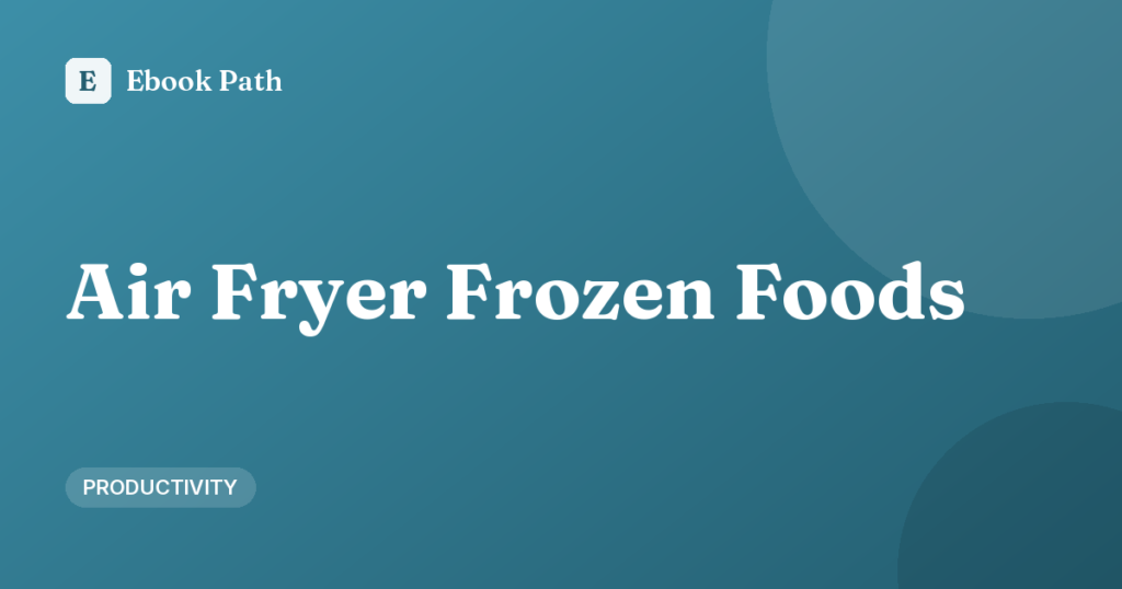 Air Fryer Frozen Foods Guide: Crisp Results Faster