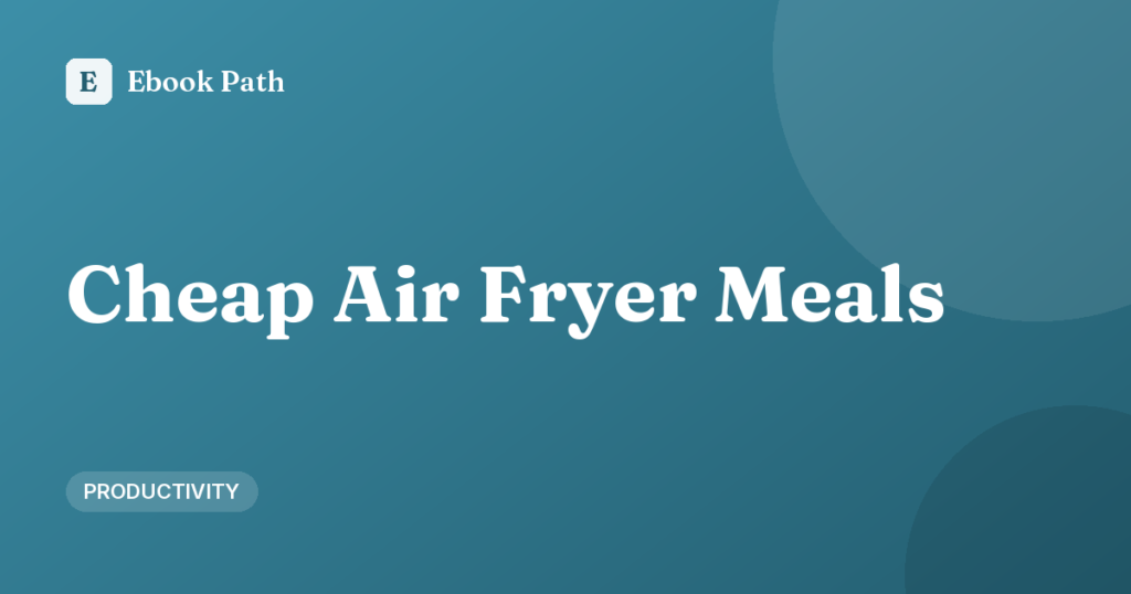 Cheap Air Fryer Meals: 12 Budget Ideas for Busy Weeks