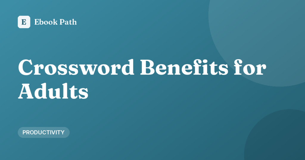 Crossword Puzzle Benefits for Adults: Focus, Vocabulary, and Calm