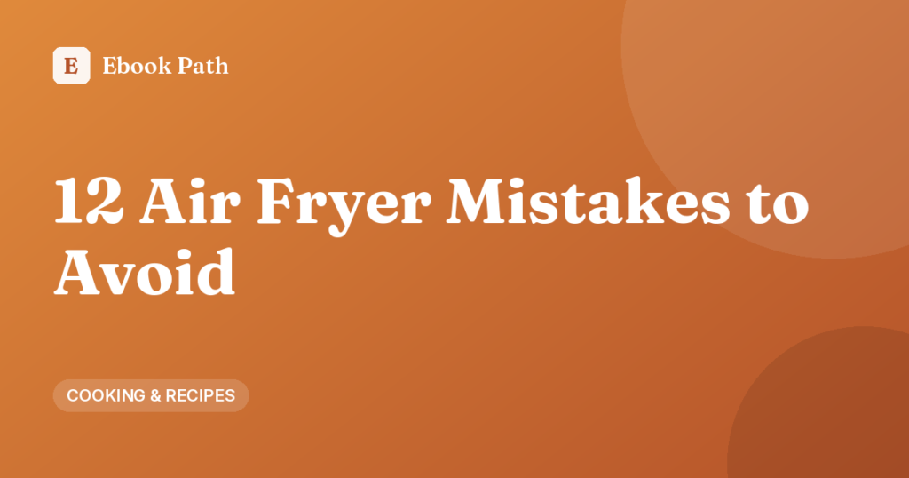 12 Air Fryer Mistakes to Avoid – Ebook Path cover