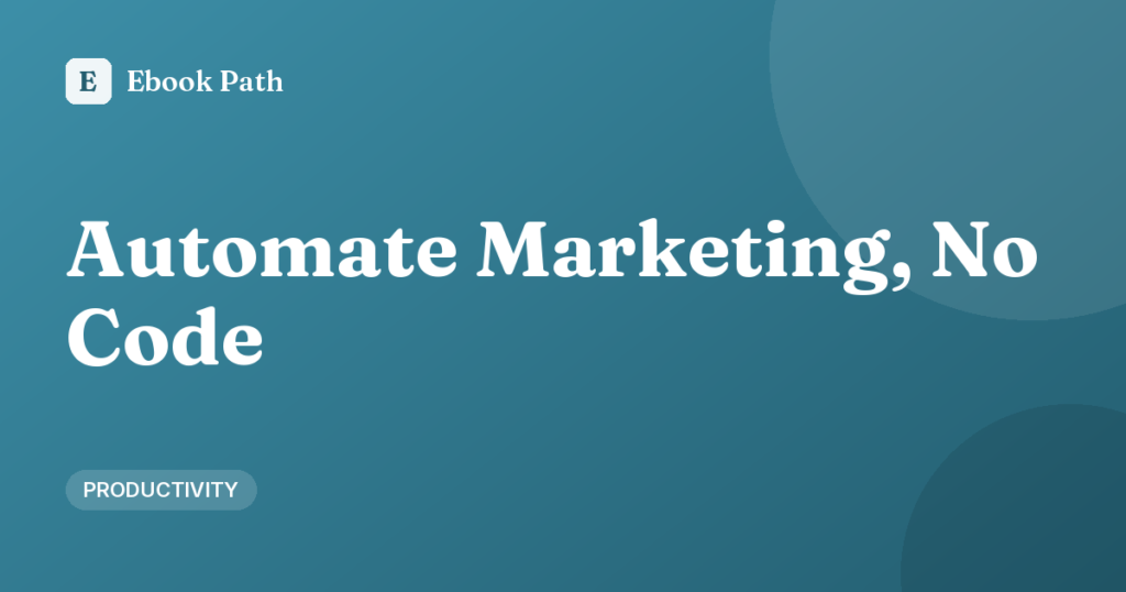 Automate Marketing, No Code – Ebook Path cover