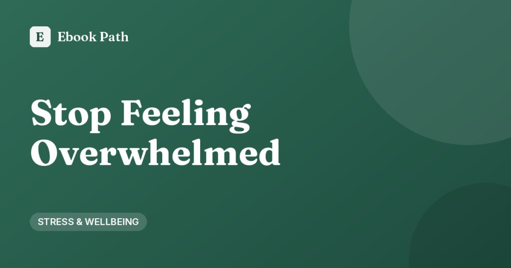 Stop Feeling Overwhelmed – Ebook Path cover