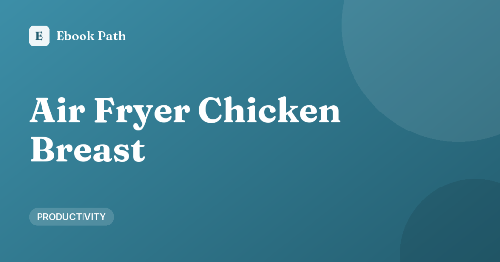 How to Cook Chicken Breast in an Air Fryer (Juicy Every Time)