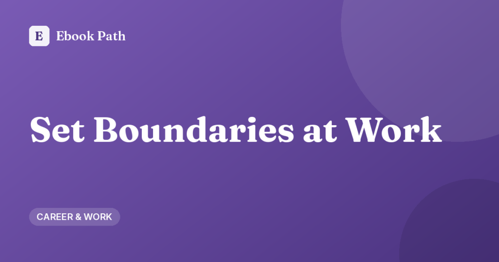 How to Set Boundaries at Work Without Burning Bridges
