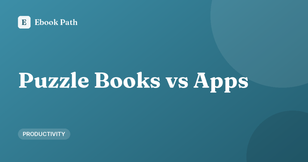 Puzzle Books vs Puzzle Apps: Which Is Better for You?