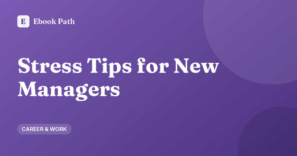 Stress Management Tips for New Managers: A Practical First-Year Guide