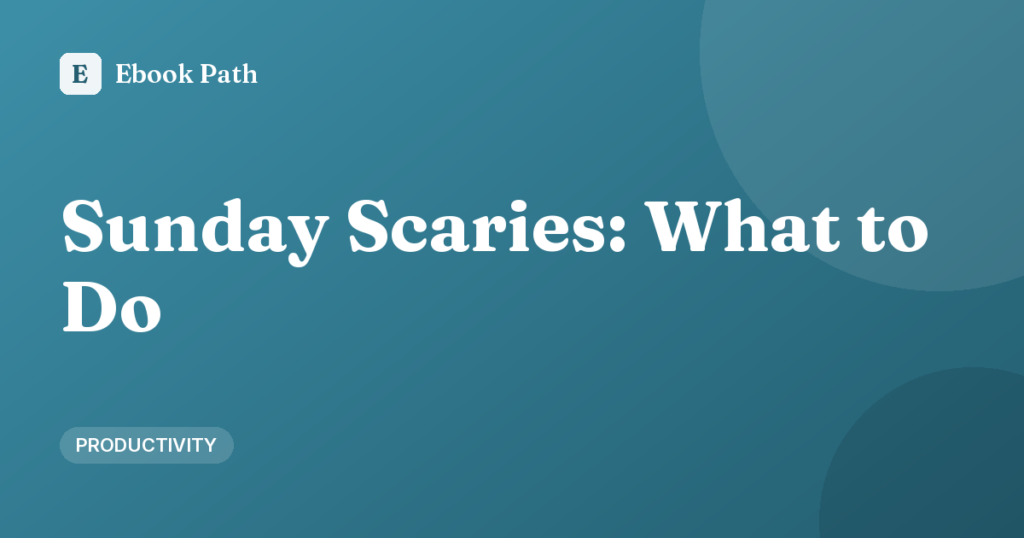 Sunday Scaries: What to Do When Monday Anxiety Hits Early