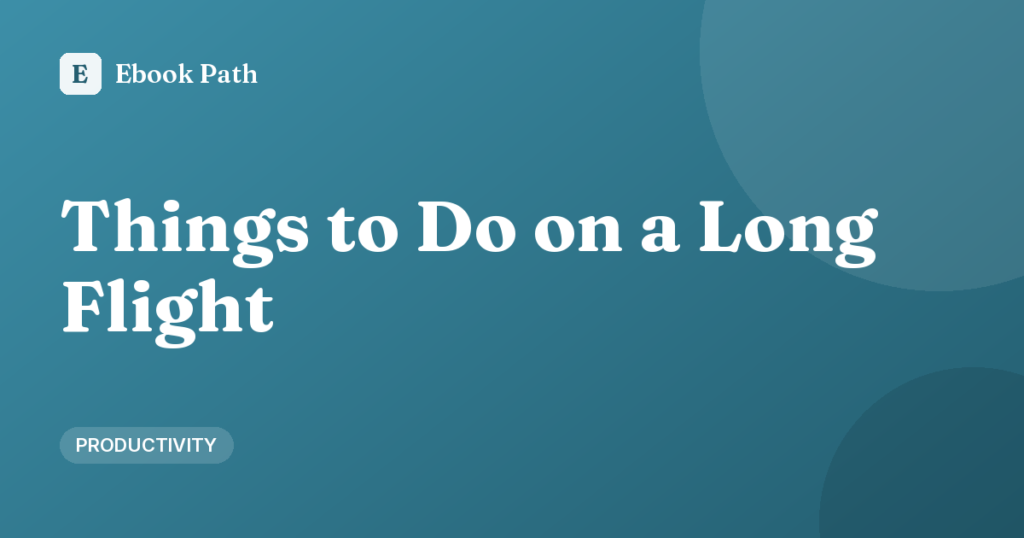 Things to Do on a Long Flight: 15 Ideas Beyond Movies